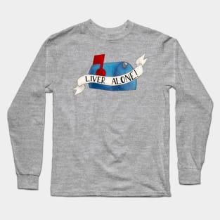 Liver alone, get it? Liver alone! Long Sleeve T-Shirt